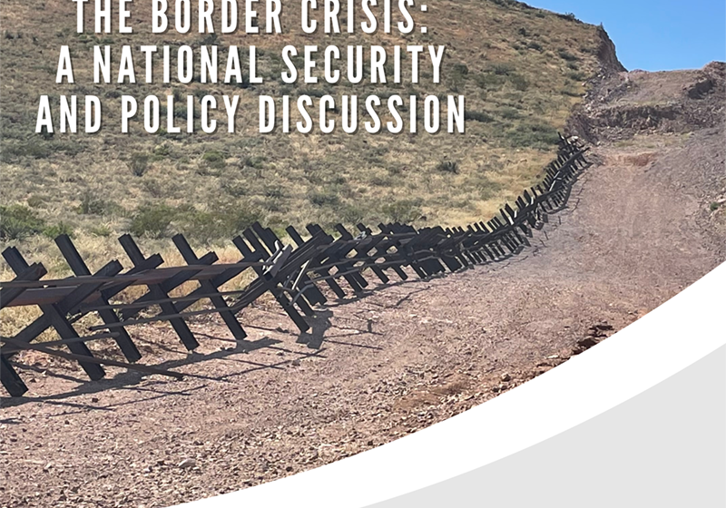  The Border Crisis: A National Security and Policy Discussion