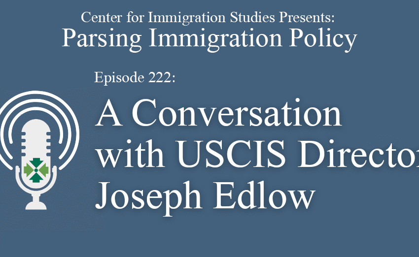  Immigration Newsmaker Podcast: A Conversation with USCIS Director Joseph Edlow